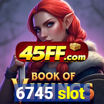 6745 slot